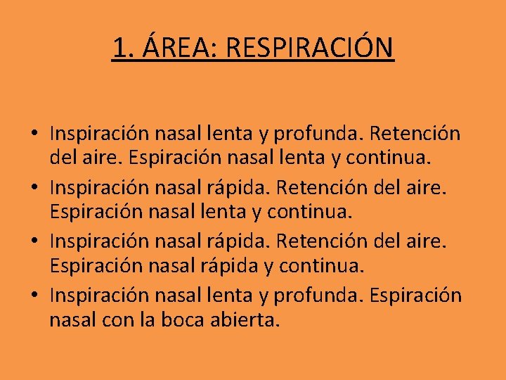 1. ÁREA: RESPIRACIÓN • Inspiración nasal lenta y profunda. Retención del aire. Espiración nasal