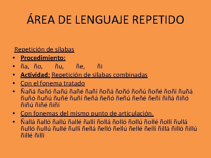 ÁREA DE LENGUAJE REPETIDO Repetición de sílabas • Procedimiento: • ña, ño, ñu, ñe,