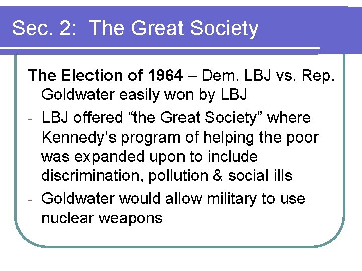 Sec. 2: The Great Society The Election of 1964 – Dem. LBJ vs. Rep. Sec. 2: The Great Society The Election of 1964 – Dem. LBJ vs. Rep.