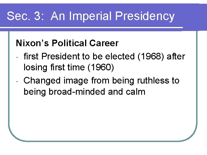 Sec. 3: An Imperial Presidency Nixon’s Political Career - first President to be elected Sec. 3: An Imperial Presidency Nixon’s Political Career - first President to be elected
