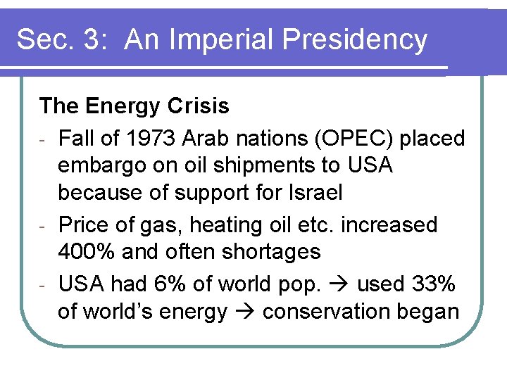 Sec. 3: An Imperial Presidency The Energy Crisis - Fall of 1973 Arab nations Sec. 3: An Imperial Presidency The Energy Crisis - Fall of 1973 Arab nations