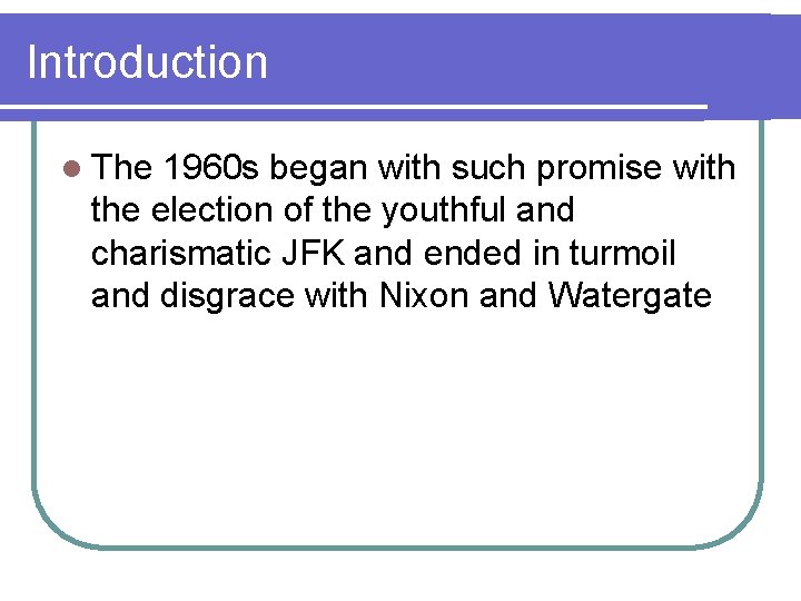 Introduction l The 1960 s began with such promise with the election of the Introduction l The 1960 s began with such promise with the election of the