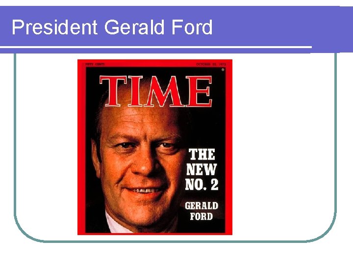 President Gerald Ford President Gerald Ford