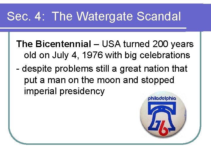 Sec. 4: The Watergate Scandal The Bicentennial – USA turned 200 years old on Sec. 4: The Watergate Scandal The Bicentennial – USA turned 200 years old on