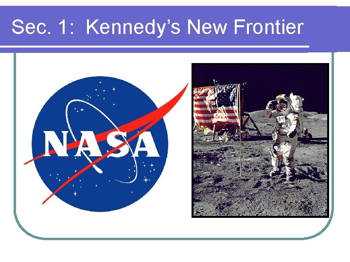 Sec. 1: Kennedy’s New Frontier Sec. 1: Kennedy’s New Frontier