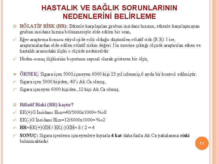 HASTALIK VE SAĞLIK SORUNLARININ NEDENLERİNİ BELİRLEME RÖLATİF RİSK (RR): Etkenle karşılan grubun insidans hızının,