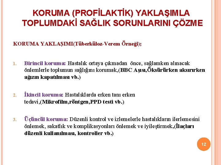 KORUMA (PROFİLAKTİK) YAKLAŞIMLA TOPLUMDAKİ SAĞLIK SORUNLARINI ÇÖZME KORUMA YAKLAŞIMI(Tüberküloz-Verem Örneği); 1. Birincil koruma: Hastalık KORUMA (PROFİLAKTİK) YAKLAŞIMLA TOPLUMDAKİ SAĞLIK SORUNLARINI ÇÖZME KORUMA YAKLAŞIMI(Tüberküloz-Verem Örneği); 1. Birincil koruma: Hastalık