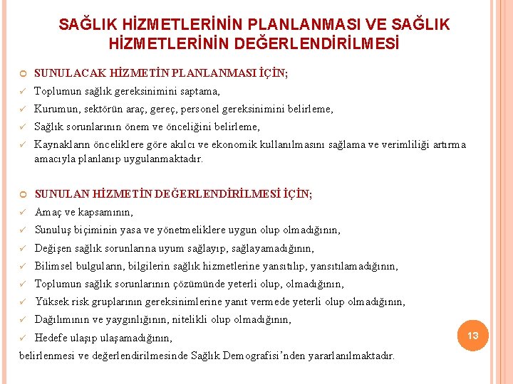 SAĞLIK HİZMETLERİNİN PLANLANMASI VE SAĞLIK HİZMETLERİNİN DEĞERLENDİRİLMESİ SUNULACAK HİZMETİN PLANLANMASI İÇİN; ü Toplumun sağlık