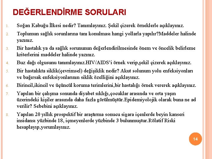 DEĞERLENDİRME SORULARI 1. Soğan Kabuğu İlkesi nedir? Tanımlayınız. Şekil çizerek örneklerle açıklayınız. 2. Toplumun