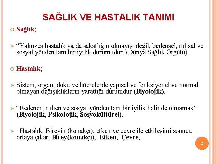 SAĞLIK VE HASTALIK TANIMI Sağlık; Ø “Yalnızca hastalık ya da sakatlığın olmayışı değil, bedensel,