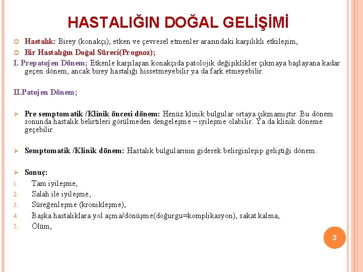 HASTALIĞIN DOĞAL GELİŞİMİ Hastalık: Birey (konakçı), etken ve çevresel etmenler arasındaki karşılıklı etkileşim, Bir