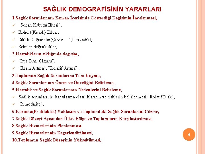 SAĞLIK DEMOGRAFİSİNİN YARARLARI 1. Sağlık Sorunlarının Zaman İçerisinde Gösterdiği Değişimin İncelenmesi, ü “Soğan Kabuğu