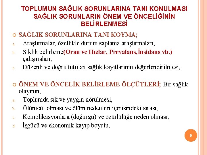 TOPLUMUN SAĞLIK SORUNLARINA TANI KONULMASI SAĞLIK SORUNLARIN ÖNEM VE ÖNCELİĞİNİN BELİRLENMESİ a. b. c.