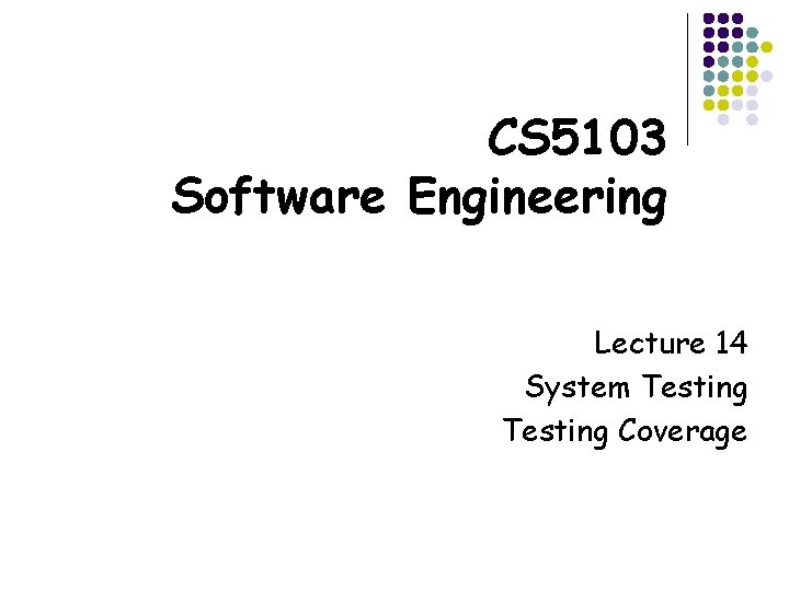 CS 5103 Software Engineering Lecture 14 System Testing Coverage 