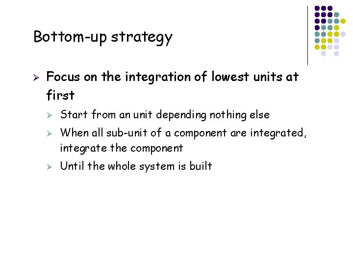 Bottom-up strategy Ø Focus on the integration of lowest units at first Ø Ø