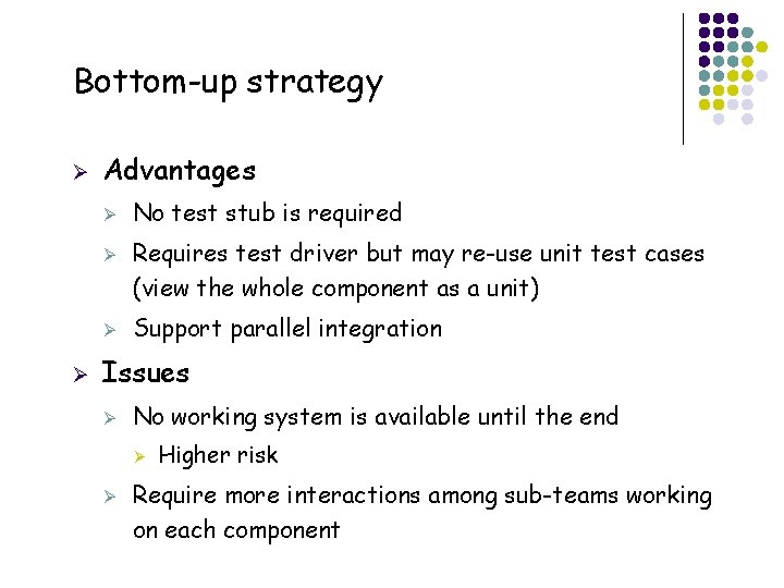 Bottom-up strategy Ø Advantages Ø Ø No test stub is required Requires test driver