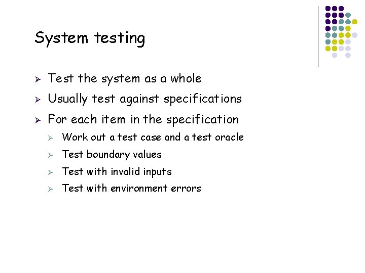 System testing 14 Ø Test the system as a whole Ø Usually test against