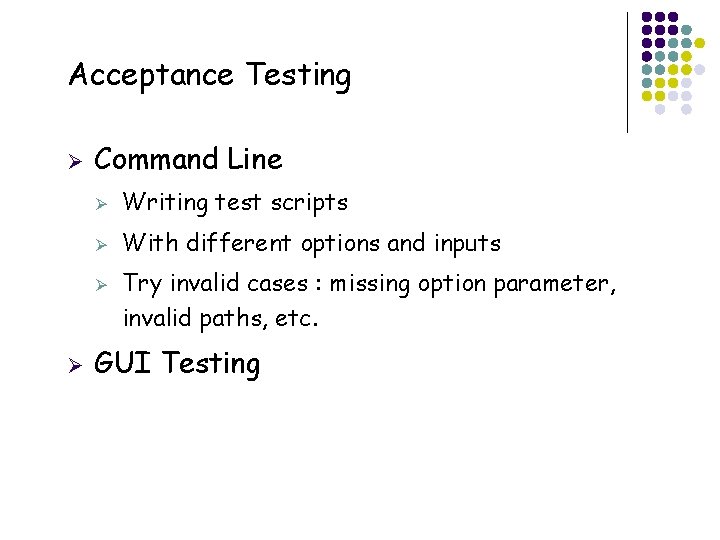 Acceptance Testing Ø Command Line Ø Writing test scripts Ø With different options and