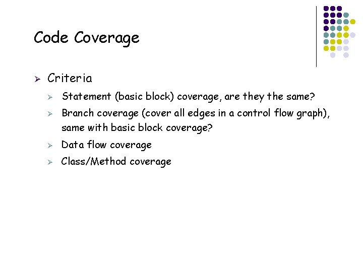 Code Coverage Ø Criteria Ø Ø 23 Statement (basic block) coverage, are they the