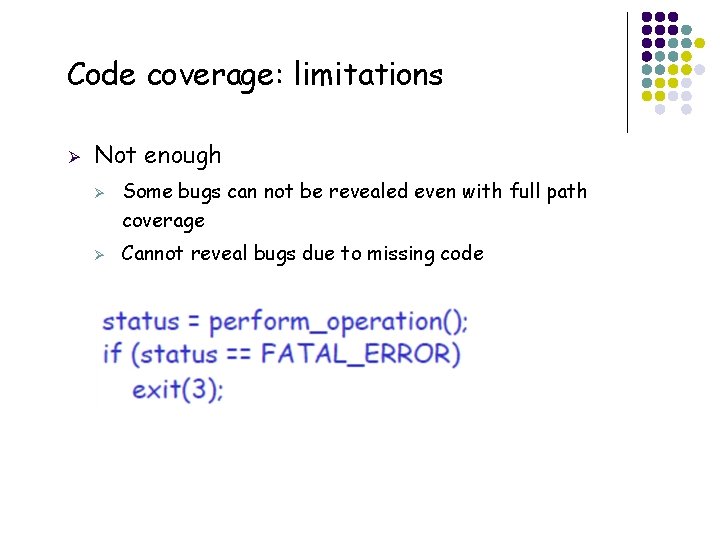 Code coverage: limitations Ø Not enough Ø Ø 40 Some bugs can not be