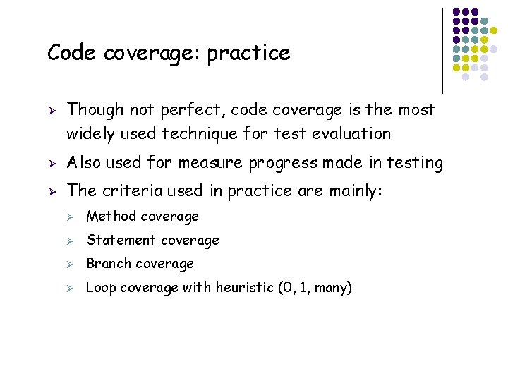 Code coverage: practice Ø 41 Though not perfect, code coverage is the most widely