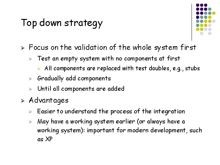 Top down strategy Ø Focus on the validation of the whole system first Ø