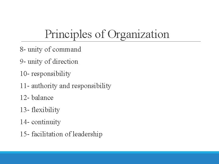 Principles of Organization 8 - unity of command 9 - unity of direction 10
