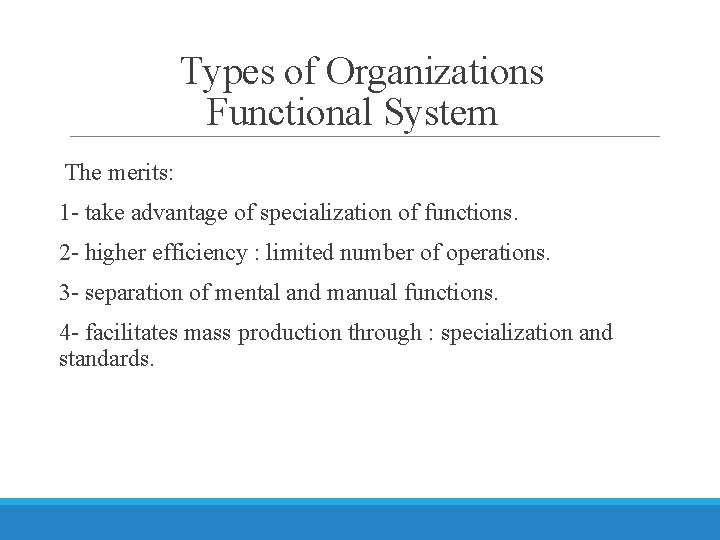 Types of Organizations Functional System The merits: 1 - take advantage of specialization of