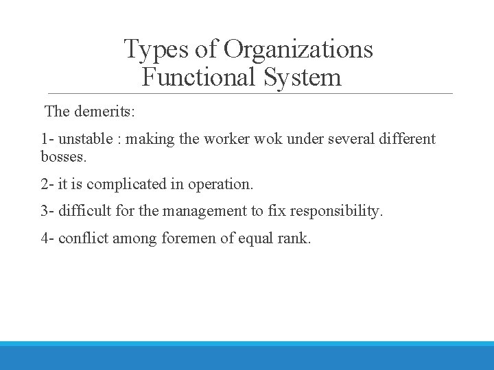 Types of Organizations Functional System The demerits: 1 - unstable : making the worker