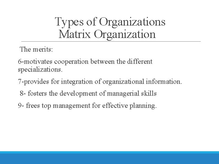 Types of Organizations Matrix Organization The merits: 6 -motivates cooperation between the different specializations.