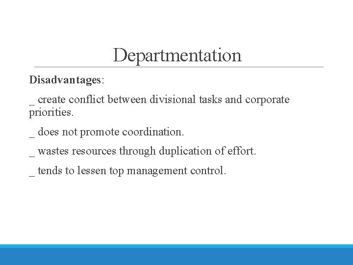 Departmentation Disadvantages: _ create conflict between divisional tasks and corporate priorities. _ does not