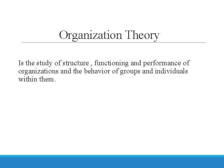 Organization Theory Is the study of structure , functioning and performance of organizations and