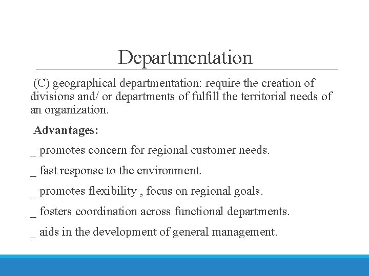 Departmentation (C) geographical departmentation: require the creation of divisions and/ or departments of fulfill