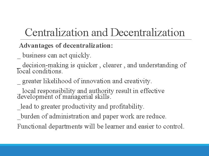 Centralization and Decentralization Advantages of decentralization: _ business can act quickly. _ decision-making is