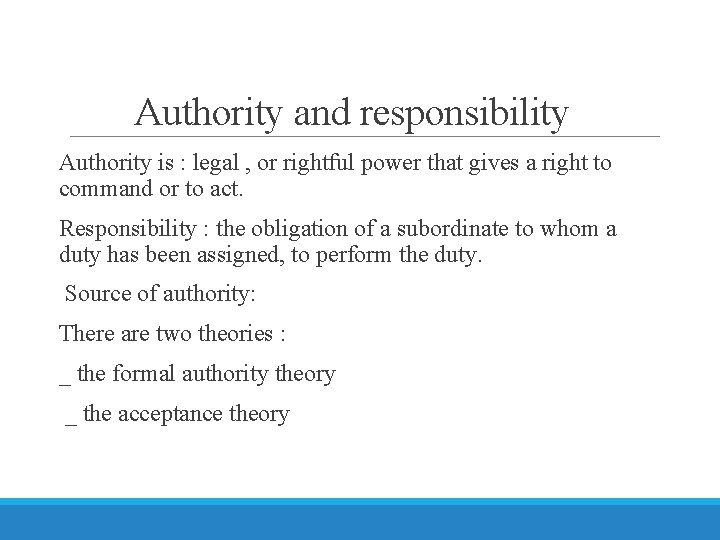 Authority and responsibility Authority is : legal , or rightful power that gives a