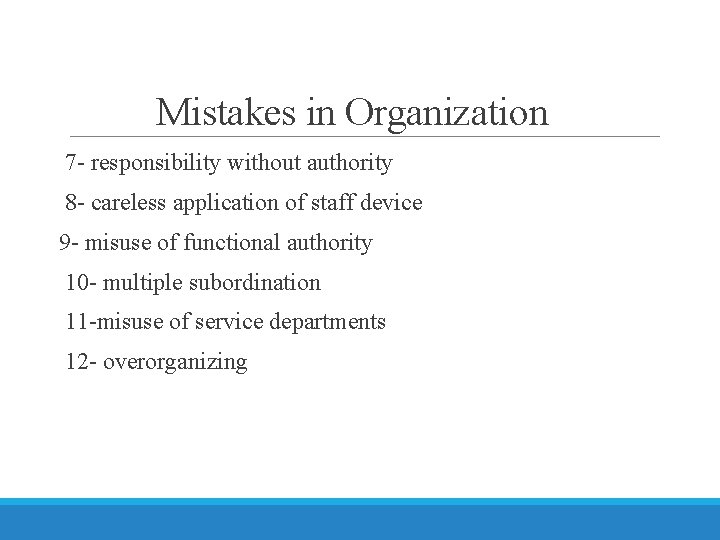 Mistakes in Organization 7 - responsibility without authority 8 - careless application of staff