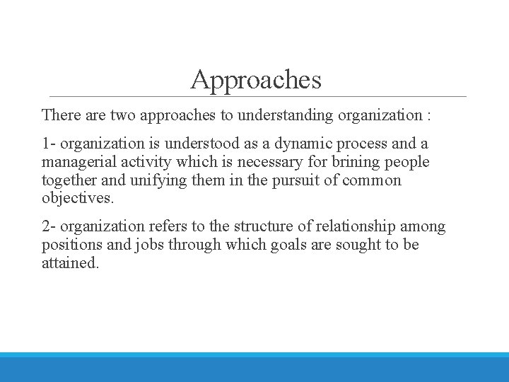 Approaches There are two approaches to understanding organization : 1 - organization is understood