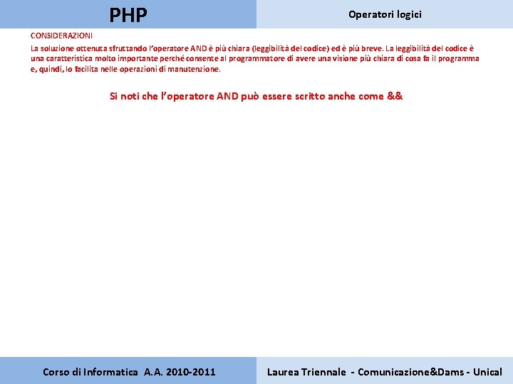 PHP Operatori logici CONSIDERAZIONI La soluzione ottenuta sfruttando l’operatore AND è più chiara (leggibilità