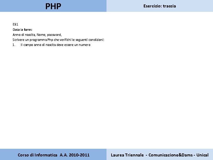 PHP Esercizio: traccia ES 1 Data la form: Anno di nascita, Nome, password, Scrivere
