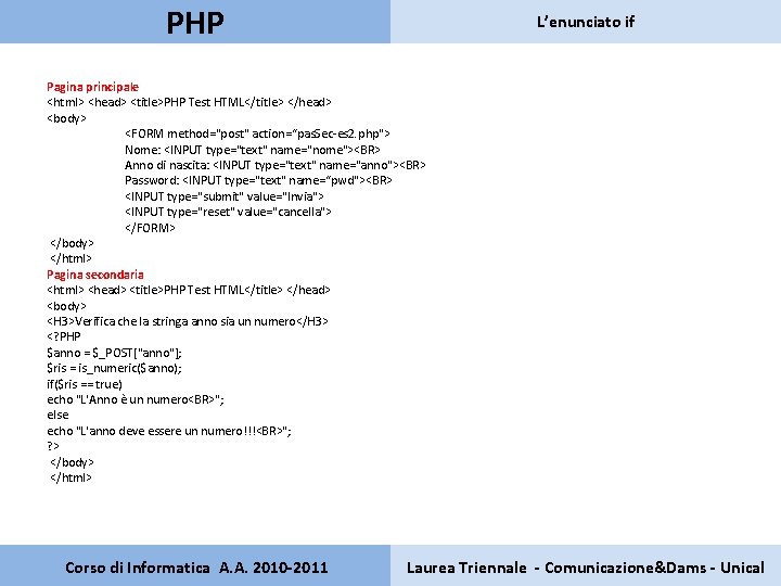 PHP L’enunciato if Pagina principale <html> <head> <title>PHP Test HTML</title> </head> <body> <FORM method="post"