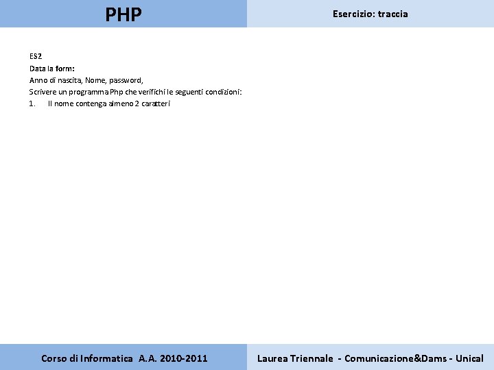 PHP Esercizio: traccia ES 2 Data la form: Anno di nascita, Nome, password, Scrivere