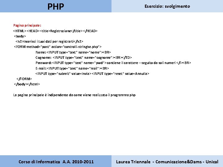PHP Esercizio: svolgimento Pagina principale: <HTML> <HEAD> <title>Registrazione</title> </HEAD> <body> <h 2>Inserisci i tuoi