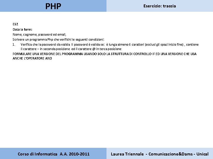 PHP Esercizio: traccia ES 2 Data la form: Nome, cognome, password ed email, Scrivere