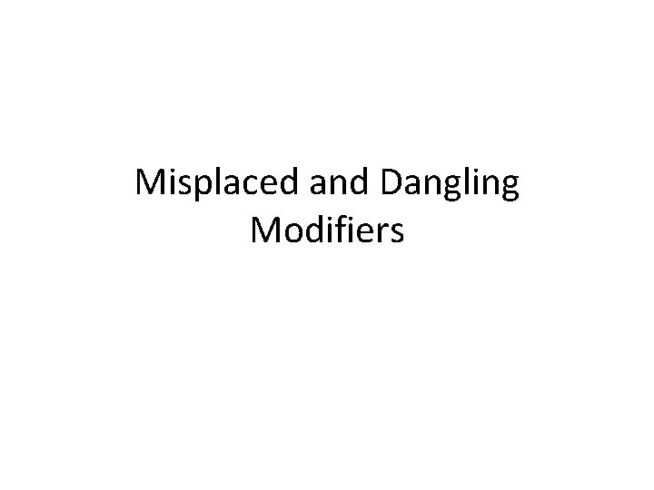 Misplaced and Dangling Modifiers 