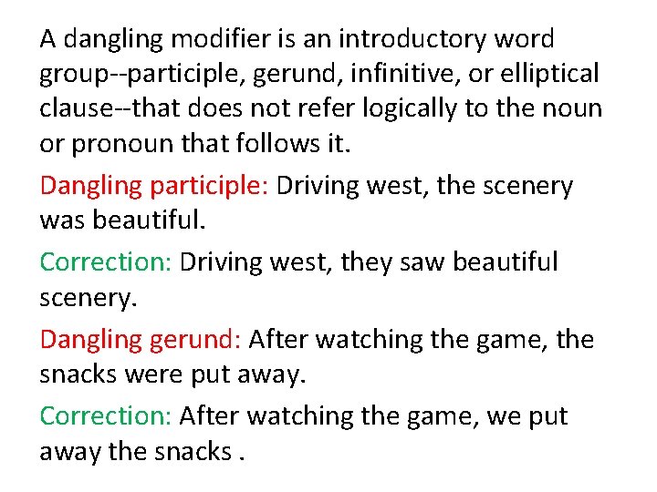 A dangling modifier is an introductory word group--participle, gerund, infinitive, or elliptical clause--that does