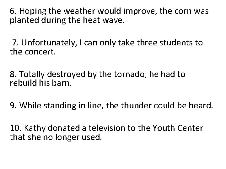 6. Hoping the weather would improve, the corn was planted during the heat wave.