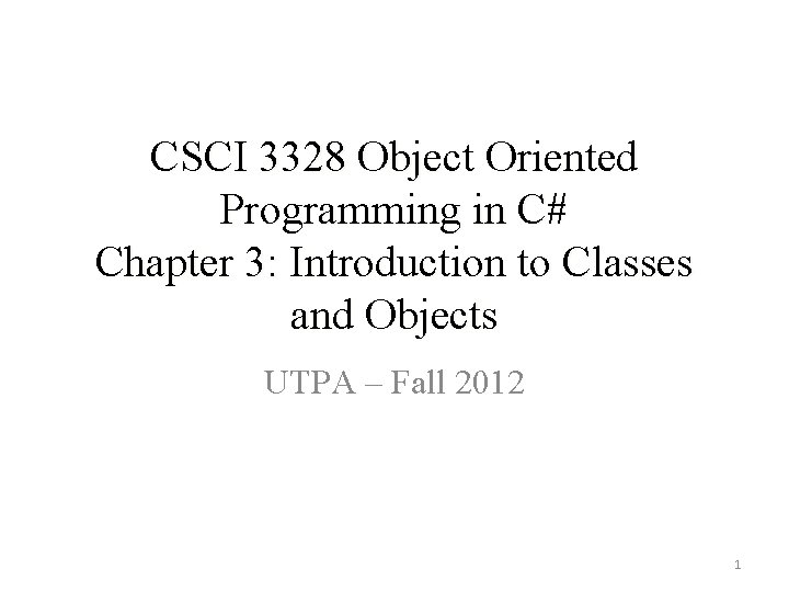 CSCI 3328 Object Oriented Programming in C# Chapter 3: Introduction to Classes and Objects