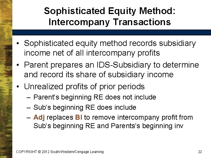 Sophisticated Equity Method: Intercompany Transactions • Sophisticated equity method records subsidiary income net of