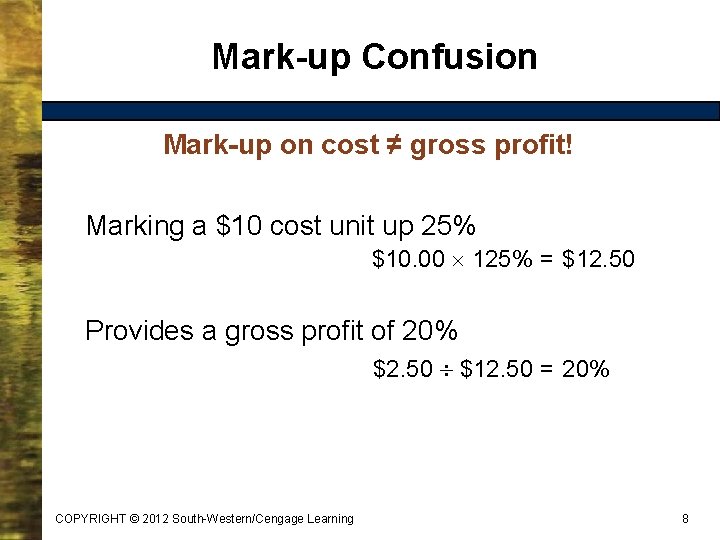 Mark-up Confusion Mark-up on cost ≠ gross profit! Marking a $10 cost unit up