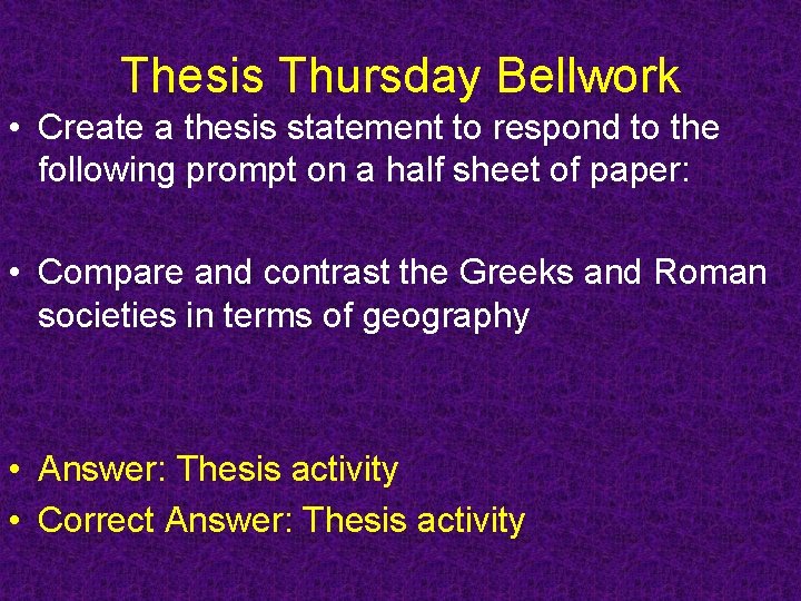 Thesis Thursday Bellwork • Create a thesis statement to respond to the following prompt